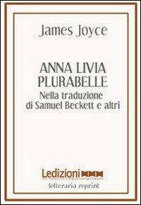 Anna Livia Plurabelle. Nella traduzione di Samuel Beckett e altri. Ediz. multilingue - James Joyce - Libro Ledizioni 2009 | Libraccio.it