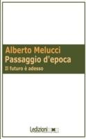 Passaggio d'epoca. Il futuro è adesso - Alberto Melucci - Libro Ledizioni 2010, Sociologia reprint | Libraccio.it