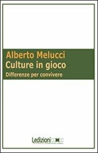 Culture in gioco. Differenze per convivere - Alberto Melucci - Libro Ledizioni 2010, Sociologia reprint | Libraccio.it