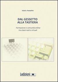 Dal gessetto alla tastiera. Formazione e comunità online fra classi reali e virtuali - Valeria Pandolfini - Libro Ledizioni 2010, Sociologia dell'educazione | Libraccio.it