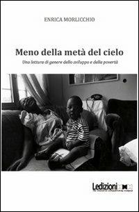 Meno della metà del cielo. Una lettura di genere dello sviluppo e della povertà - Enrica Morlicchio - Libro Ledizioni 2010, Strumenti didattici | Libraccio.it