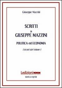 Scritti. Politica ed economia. Estratti dal volume 1 - Giuseppe Mazzini - Libro Ledizioni 2010, Storica reprint | Libraccio.it