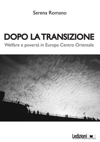 Dopo la transizione. Welfare e povertà in Europa centro orientale - Serena Romano - Libro Ledizioni 2011, Interventi | Libraccio.it