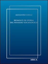 Momenti di storia del pensiero sociologico - Alessandro Cavalli - Libro Ledizioni 2012, Interventi | Libraccio.it