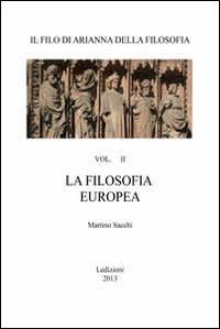 Il filo di Arianna della filosofia. Per le Scuole superiori. Vol. 2: La filosofia europea - Martino Sacchi - Libro Ledizioni 2012 | Libraccio.it