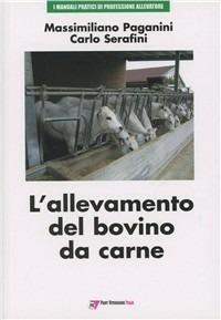 L'allevamento del bovino da carne - Massimiliano Paganini, Carlo Serafini - Libro Le Point Vétérinaire Italie 2006, Manuali pratici di professione allevatore | Libraccio.it