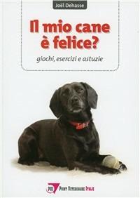 Il mio cane è felice? Giochi, esercizi e astuzie - Joël Dehasse - Libro Point Veterinaire Italie 2010 | Libraccio.it
