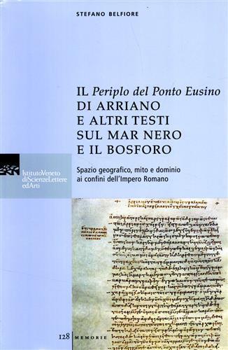 Il Periplo del ponte Eusino di Arriano e altri testi sul mar Nero e il Bosforo. Spazio geografico, mito e dominio ai confini dell'Impero Romano. Testo greco a fronte  - Libro Ist. Veneto di Scienze 2009, Memorie.Classe scienze morali,lett.,arti | Libraccio.it
