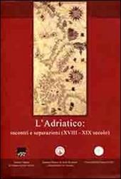 L' Adriatico. Incontri e separazioni (XVIII-XIX secolo). Ediz. italiana, inglese e greca