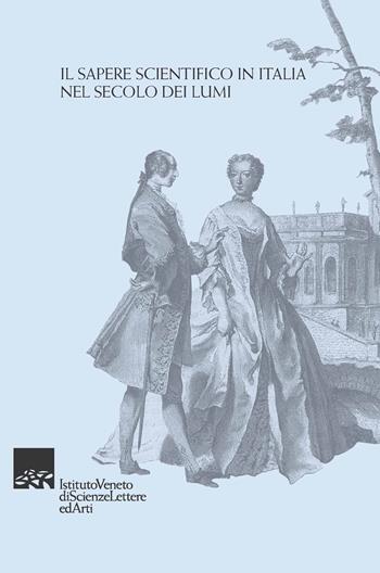 Il sapere scientifico in Italia nel secolo dei lumi  - Libro Ist. Veneto di Scienze 2015 | Libraccio.it