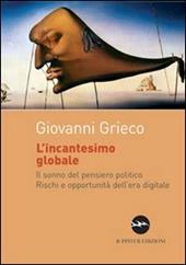 L' incantesimo globale. Il sonno del pensiero politico. Rischi ed opportunità dell'era digitale