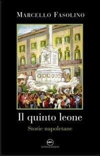 Il quinto leone. Storie napoletane - Marcello Fasolino - Libro Iuppiter 2010, Fuori collana | Libraccio.it