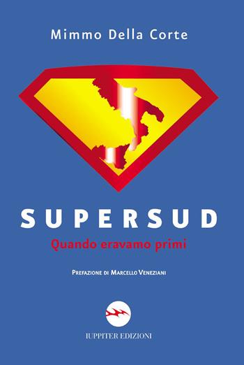 Supersud. Quando eravamo primi - Mimmo Della Corte - Libro Iuppiter 2011, Agorà | Libraccio.it