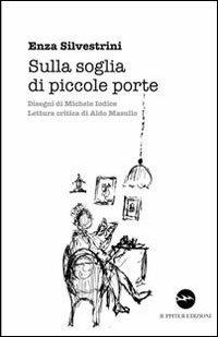 Sulla soglia di piccole porte - Enza Silvestrini - Libro Iuppiter 2012, Storie | Libraccio.it