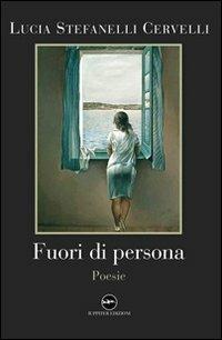 Fuori di persona - Lucia Stefanelli Cervelli - Libro Iuppiter 2012, Fuori collana | Libraccio.it