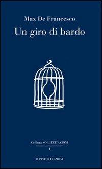 Un giro di bardo - Max De Francesco - Libro Iuppiter 2013, Sollecitazioni | Libraccio.it