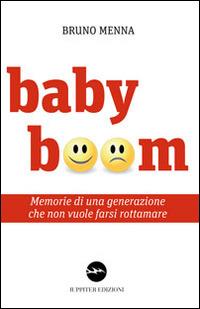 Baby boom. Memorie di una generazione che non vuole farsi rottamare - Bruno Menna - Libro Iuppiter 2014, Agorà | Libraccio.it