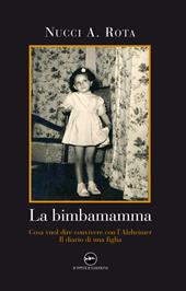 La bimbamamma. Cosa vuol dire convivere con l'Alzheimer. Il diario di una figlia