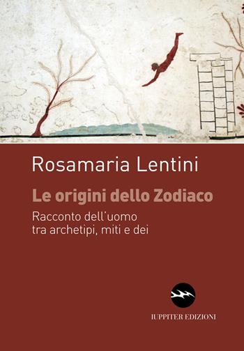 Le origini dello zodiaco. Racconto dell'uomo tra archetipi, miti e dei - Rosamaria Lentini - Libro Iuppiter 2016, I dardi | Libraccio.it