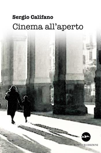 Cinema all'aperto - Sergio Califano - Libro Iuppiter 2015, Storie | Libraccio.it