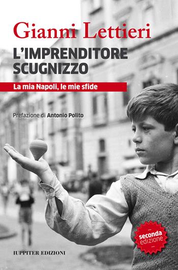 L'imprenditore scugnizzo. La mia Napoli, le mie sfide - Gianni Lettieri - Libro Iuppiter 2015 | Libraccio.it