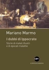 I dubbi di Ippocrate. Storie di malati illustri e di epocali malattie