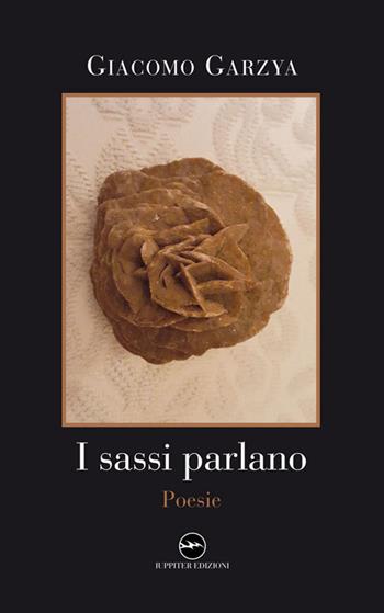 I sassi parlano - Giacomo Garzya - Libro Iuppiter 2016, Fuori collana | Libraccio.it