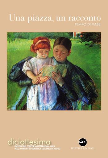 Una piazza, un racconto. Tempo di fiabe  - Libro Iuppiter 2016, Fuori collana | Libraccio.it