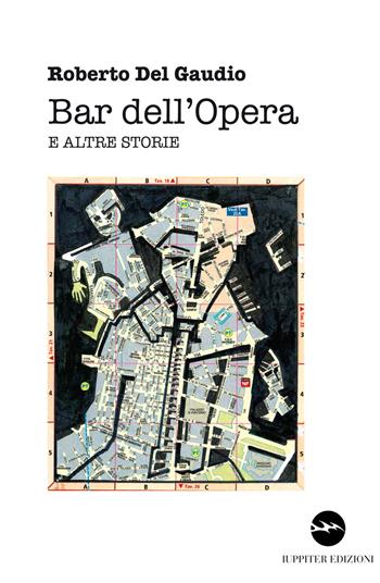 Bar dell'Opera e altre storie - Roberto Del Gaudio - Libro Iuppiter 2017, Storie | Libraccio.it