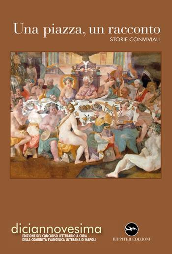 Una piazza, un racconto. Storie conviviali  - Libro Iuppiter 2017, Fuori collana | Libraccio.it