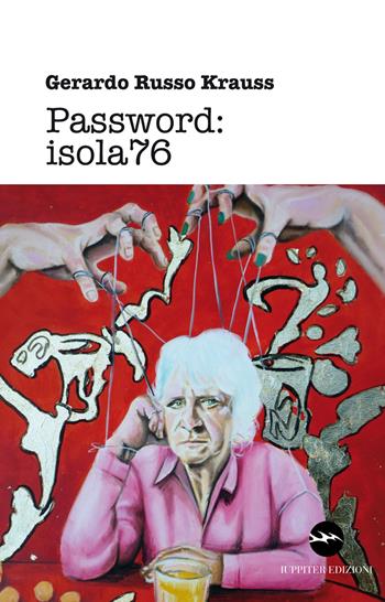 Password: isola76 - Gerardo Russo Krauss - Libro Iuppiter 2017, Storie | Libraccio.it