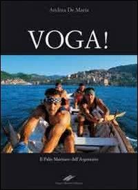 Voga! Il palio marinaro dell'Argentario. Ediz. illustrata - Andrea De Maria - Libro Cesare Moroni Editore 2008 | Libraccio.it