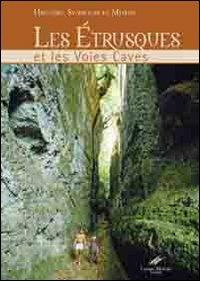 Les Etrusques et les voies caves. Histoire, symboles et legendes. Ediz. illustrata - Carlo Rosati, Cesare Moroni - Libro Cesare Moroni Editore 2018 | Libraccio.it