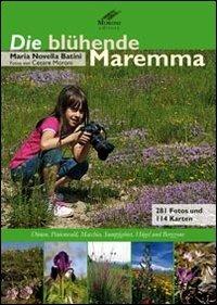 Die blühende Maremma. Dünen, Pinienwald, Macchia, Sumpfgebiet, H ügel und Bergzone - M. Novella Batini, Cesare Moroni - Libro Cesare Moroni Editore 2018 | Libraccio.it