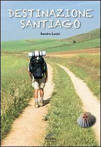 Destinazione Santiago - Sandro Lusini - Libro Moroni 2012 | Libraccio.it