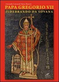 Papa Gregorio VII. Ildebrando da Sovana - Antonello Carrucoli, Marta Materni - Libro Moroni 2012 | Libraccio.it