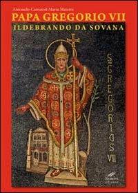Papa Gregorio VII. Ildebrando da Sovana - Antonello Carrucoli, Marta Materni - Libro Cesare Moroni Editore 2012 | Libraccio.it