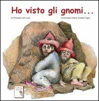 Ho visto gli gnomi... - Antonello Carrucoli - Libro Moroni 2012 | Libraccio.it