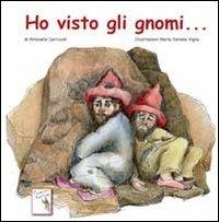 Ho visto gli gnomi... - Antonello Carrucoli - Libro Cesare Moroni Editore 2012 | Libraccio.it