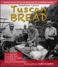 Tuscan bread. All the secrets of tuscan bread and 20 traditional recipes - Ornella D'Alessio, Cesare Moroni - Libro Cesare Moroni Editore 2012 | Libraccio.it