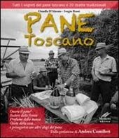 Pane toscano. Tutti i segreti del pane toscano e 20 ricette tradizionali