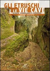 Gli etruschi e le vie cave. Storia, simbologia e leggenda. Ediz. multilingue - Carlo Rosati, Cesare Moroni - Libro Cesare Moroni Editore 2013 | Libraccio.it