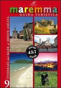 Maremma guida turistica. 9 itinerari dal mare al monte Amiata - M. Novella Batini - Libro Cesare Moroni Editore 2013, Guida turistica | Libraccio.it