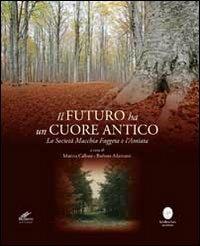 Il futuro ha un cuore antico. La società Maggia Faggeta e l'Amiata  - Libro Cesare Moroni Editore 2013 | Libraccio.it