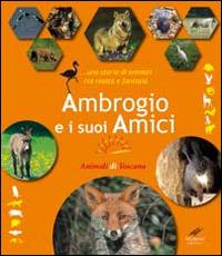 Ambrogio e i suoi amici... Una storia di animali tra realtà e fantasia - Carlo Rosati, Cesare Moroni - Libro Cesare Moroni Editore 2014, Animali di Toscana | Libraccio.it