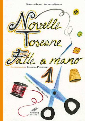 Novelle toscane fatte a mano. Vol. 1 - Mariella Groppi, Antonella Sabatini, Eleonora Puggioninu - Libro Cesare Moroni Editore 2015 | Libraccio.it