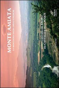 Monte Amiata, la montagna sacra degli etruschi. Lungo i sentieri del sacro e dei Castelli delle Acque. Ediz. multilingue - M. Novella Batini, Cesare Moroni - Libro Cesare Moroni Editore 2015 | Libraccio.it