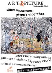 Arti & pitture. pittura baccomorfa, pittura ufografica, partiture ufografiche, partiture metafoniche, erosculture, arte multidimensionale, arte multiuniversale. Ediz,. italiana e inglese. Ediz. bilingue