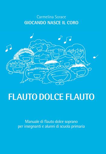 Giocando nasce il coro. Flauto dolce flauto. - Carmelina Sorace - Libro Miligraf 2019 | Libraccio.it