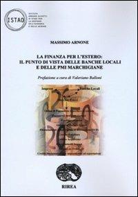 La finanza per l'estero: il punto di vista delle banche locali e delle PMI marchigiane - Massimo Arnone - Libro RIREA 2009 | Libraccio.it